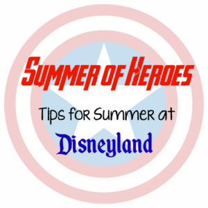 Tips and Tricks for Disneyland in the Summer and the Summer of Heroes.