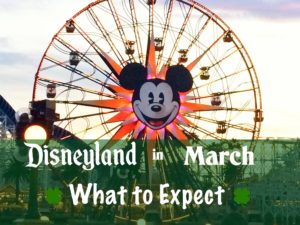 Disneyland in March: What to Expect