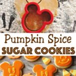 A Mickey Mouse cookie cutter cutting Pumpkin Spice cookie dough, text "Pumpkin Spice Sugar Cookies" Mickey Mouse shaped cookies that are orange and yellow