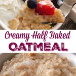 A spoonful of oatmeal with strawberries and blueberries and a bowl of oatmeal. Text, "Creamy Half Baked Oatmeal"