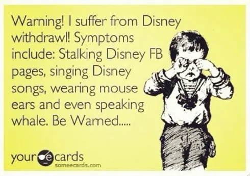 Cartoon boy rubbing his eyes with the text: Warning! I suffer from Disney withdrawl. Symptoms include stalking Disney FB pages, singing Disney songs, wearing mouse ears and even speaking whale. Be Warned.....
