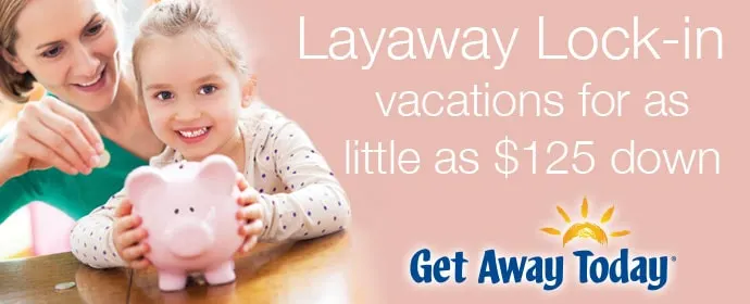 Get Away Today Layaway for $125 Down to deal with Disney Withdrawl.