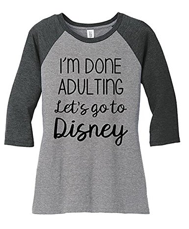 Women's Shirt that says, "I'm Done Adulting Let's go to Disney"