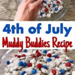 A picture of a hand grabbing Muddy Buddies, Text “4th of July Muddy Buddies Recipe” a bowl of patriotic muddy buddies.