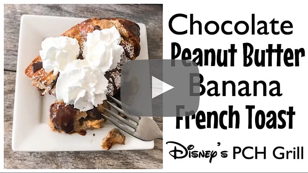 YouTube thumbnail image or Chocolate Peanut Butter Banana French Toast Disney's PCH Grill.