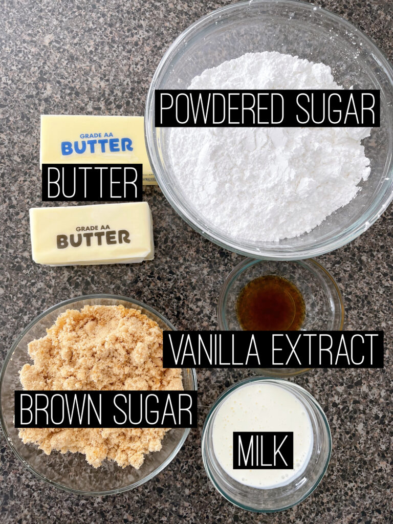 Ingredients for Brown Sugar Frosting: Powdered sugar, butter, vanilla, brown sugar, and milk.