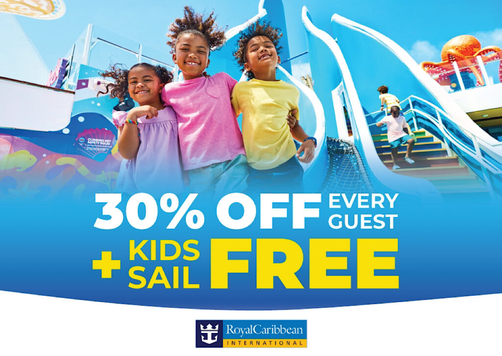 Royal Caribbean Sale with 30% off every guest + kids sail free.