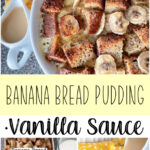 Banana Bread Pudding with Vanilla Sauce.
